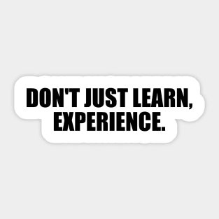 Don't just learn, experience Sticker